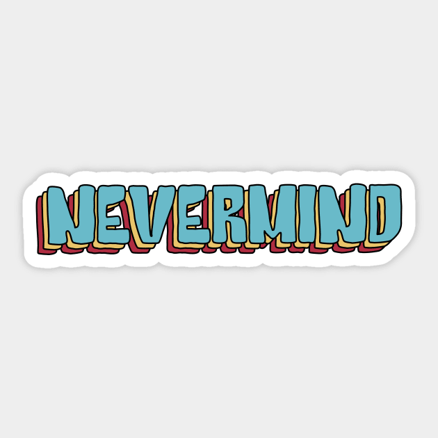 Nevermind Sticker by Howpot